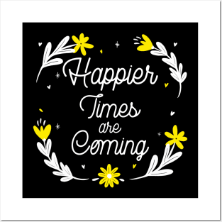 Happier Times are Coming. Motivational and Inspirational Quote. Floral Design. Posters and Art